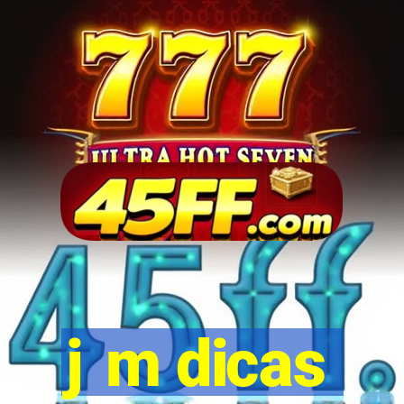 j m dicas